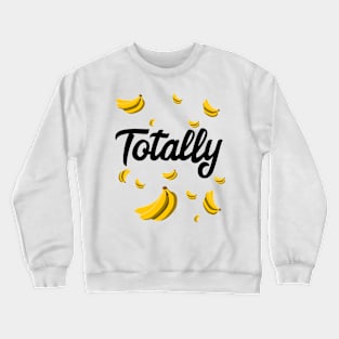 Totally bananas Crewneck Sweatshirt